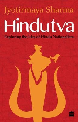 Hindutva: Exploring the Idea of Hindu Nationalism by Sharma, Jyotirmaya