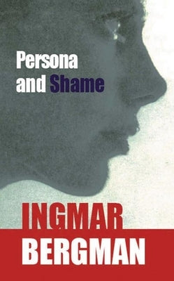 Persona and Shame: The Screenplays of Ingmar Bergman by Bergman, Ingmar