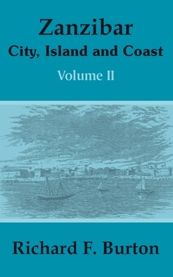 Zanzibar: City, Island and Coast (Volume Two) by Burton, Richard F.