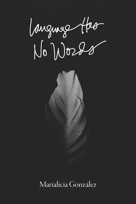 Language Has No Words by Gonz&#225;lez, Marialicia