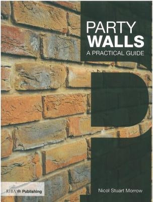 Party Walls: A Practical Guide by Morrow, Nicol Stuart