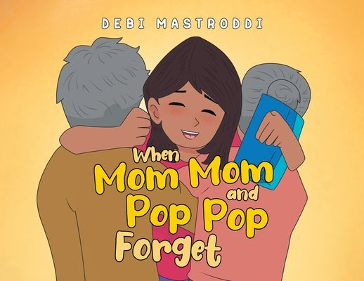 When Mom Mom and Pop Pop Forget by Mastroddi, Debi