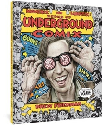 Maverix and Lunatix: Icons of Underground Comix by Friedman, Drew