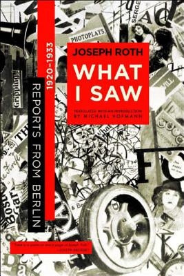 What I Saw: Reports from Berlin 1920-1933 by Roth, Joseph