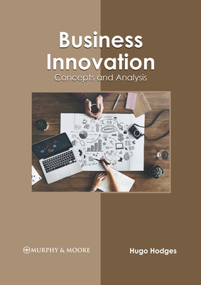 Business Innovation: Concepts and Analysis by Hodges, Hugo