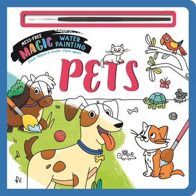 Pets: Mess-Free Magic Water Painting by Igloobooks