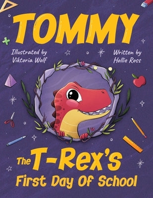 Tommy The T-Rex's First Day Of School: Reading Book For Kids Ages 4 to 8 by Ross, Hollie