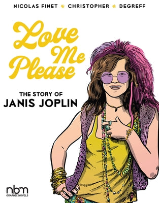 Love Me Please!: The Story of Janis Joplin by Christopher