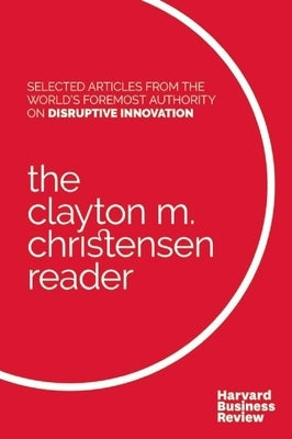 The Clayton M. Christensen Reader by Christensen, Clayton M.