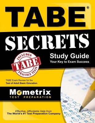 Tabe Secrets Study Guide: Tabe Exam Review for the Test of Adult Basic Education by Tabe Exam Secrets Test Prep