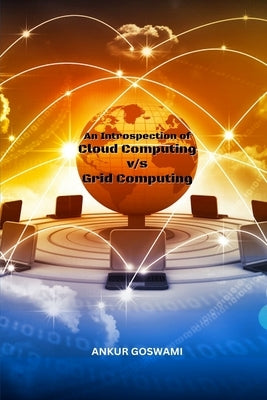 An Introspection of Cloud Computing vs Grid Computing by Goswami, Ankur