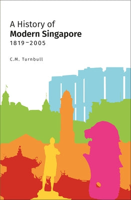 A History of Modern Singapore, 1819-2005 by Turnbull, Constance