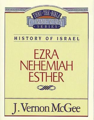 Thru the Bible Vol. 15: History of Israel (Ezra/Nehemiah/Esther): 15 by McGee, J. Vernon