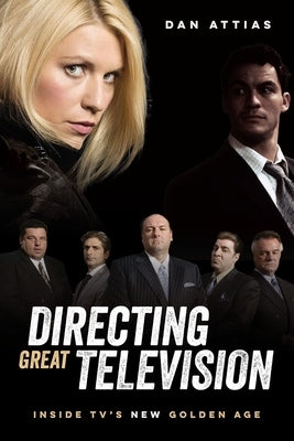Directing Great Televison: Inside Tv's New Golden Age by Attias, Daniel