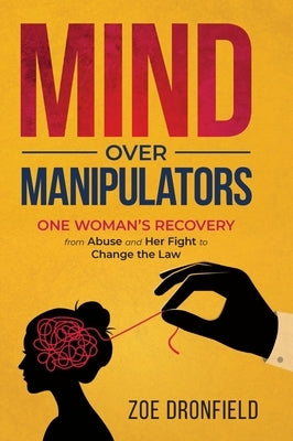 Mind Over Manipulators: One Women's recovery from abuse and her fight to change the law by Dronfield, Zoe