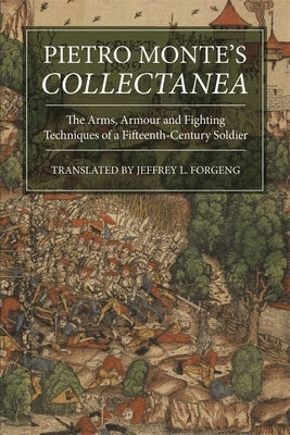 Pietro Monte's Collectanea: The Arms, Armour and Fighting Techniques of a Fifteenth-Century Soldier by Forgeng, Jeffrey L.