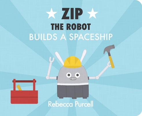 Zip the Robot Builds a Spaceship by Purcell, Rebecca