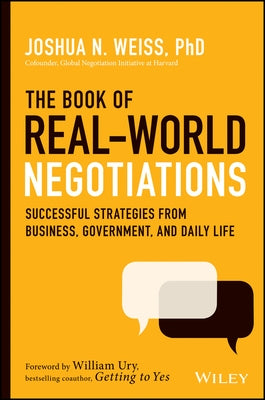 The Book of Real-World Negotiations: Successful Strategies from Business, Government, and Daily Life by Weiss, Joshua N.