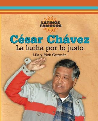 César Chávez: La Lucha Por Lo Justo by Guzm&#225;n, Lila