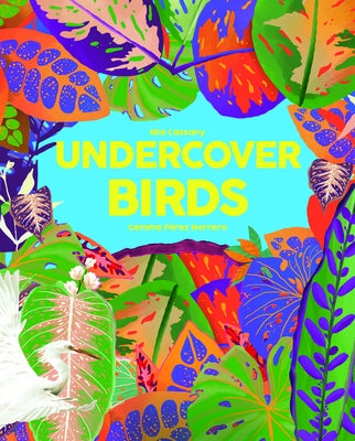 Undercover Birds by Cassany, Mia