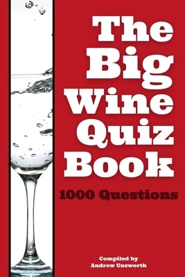 The Big Wine Quiz Book: 1000 Questions across 100 Categories by Unsworth, Andrew