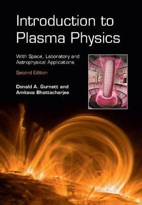 Introduction to Plasma Physics: With Space, Laboratory and Astrophysical Applications by Gurnett, Donald A.