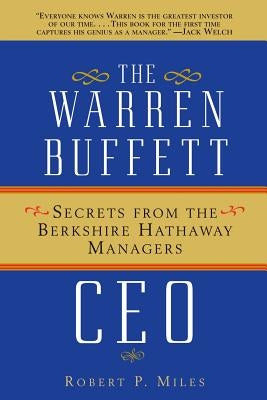 The Warren Buffett CEO: Secrets from the Berkshire Hathaway Managers by Miles