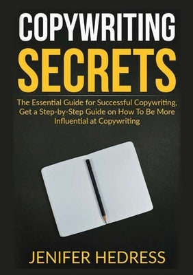 Copywriting Secrets: The Essential Guide for Successful Copywriting, Get a Step-by-Step Guide on How To Be More Influential at Copywriting by Hedress, Jenifer