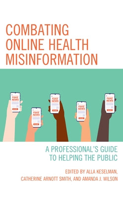 Combating Online Health Misinformation: A Professional's Guide to Helping the Public by Keselman, Alla