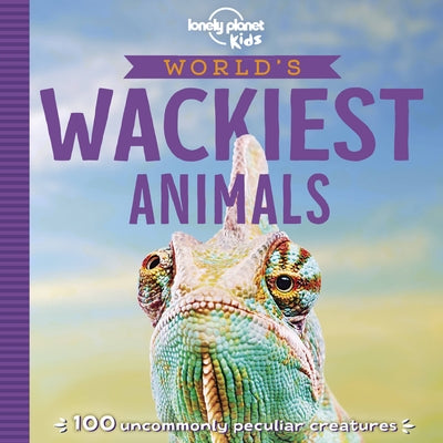 Lonely Planet Kids World's Wackiest Animals 1 by Kids, Lonely Planet
