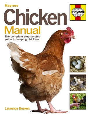 Chicken Manual: The Complete Step-By-Step Guide to Keeping Chickens by Beeken, Laurence