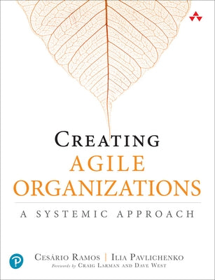 Creating Agile Organizations: A Systemic Approach by Ramos, Cesario