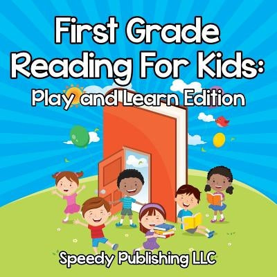 First Grade Reading For Kids: Play and Learn Edition by Speedy Publishing LLC