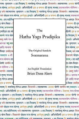 The Hatha Yoga Pradipika: The Original Sanskrit and An English Translation by Svatmarama