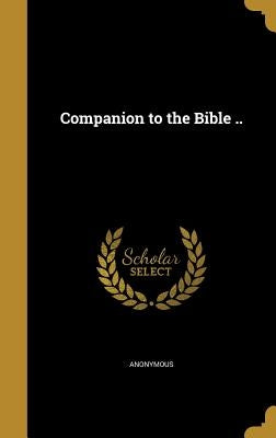 Companion to the Bible .. by Anonymous