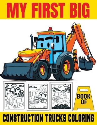 My First Big Book Of Construction Trucks Coloring: Kids Coloring Book with Dump Trucks, Garbage Trucks, Digger, Tractors and More Coloring Book For Bo by Publishing, My First Funn