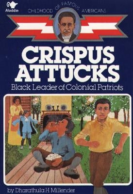 Crispus Attucks: Black Leader of Colonial Patriots by Morrow, Gray