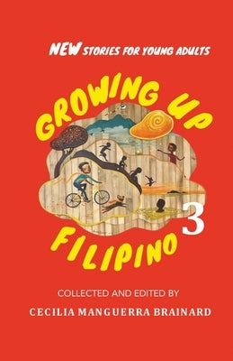 Growing Up Filipino 3: New Stories for Young Adults by Brainard, Cecilia Manguerra