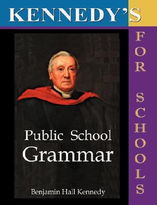 The Public School Latin Grammar by Kennedy, Benjamin Hall