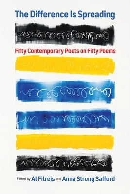 The Difference Is Spreading: Fifty Contemporary Poets on Fifty Poems by Filreis, Al
