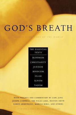 God's Breath: Sacred Scriptures of the World -- The Essential Texts of Buddhism, Christianity, Judaism, Islam, Hinduism, Suf by Miller, John