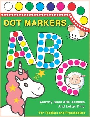Dot Markers Activity Book ABC Animals and Letter Find: Dot And Learn Alphabet For Kids Ages 2-5 Years Old - Do A Dot Page A Day Daubers Easy Guided Bi by Monsters, Two Minute
