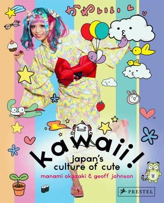 Kawaii!: Japan's Culture of Cute by Okazaki, Manami