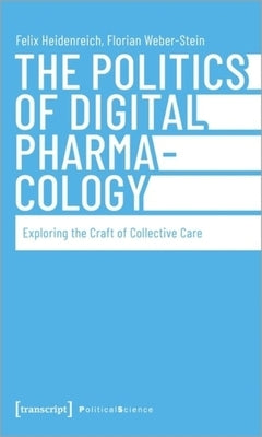 The Politics of Digital Pharmacology: Exploring the Craft of Collective Care by 