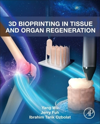 3D Bioprinting in Tissue and Organ Regeneration by Wu, Yang