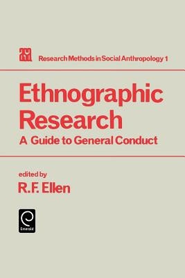 Ethnographic Research: A Guide to General Conduct by Ellen, Roy