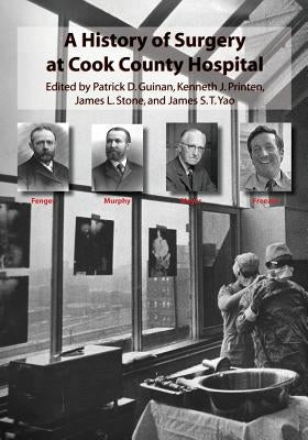 A History of Surgery at Cook County Hospital by Printen, Kenneth J.