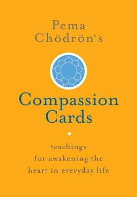 Pema Chödrön's Compassion Cards: Teachings for Awakening the Heart in Everyday Life by Chodron, Pema