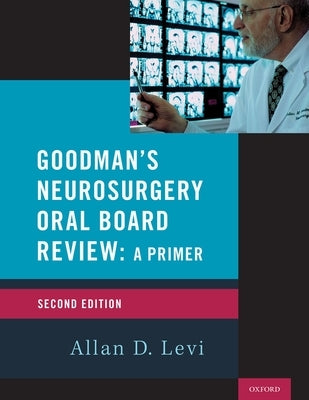 Goodman's Neurosurgery Oral Board Review 2nd Edition by Levi, Allan D.
