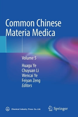Common Chinese Materia Medica: Volume 5 by Ye, Huagu